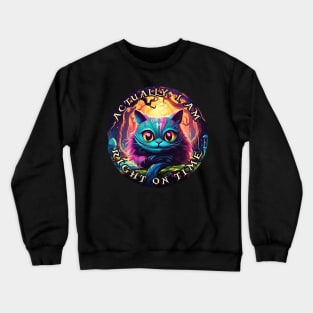 Cheshire Cat Alice in Wonderland Actually, I am right on time Crewneck Sweatshirt
